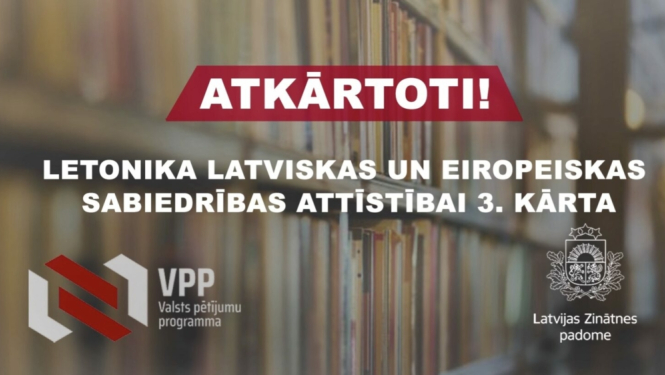 Atkārtoti ir izsludināta valsts pētījumu programmas “Letonika latviskas un eiropeiskas sabiedrības attīstībai” projektu pieteikumu atklātā konkursa 3.kārta