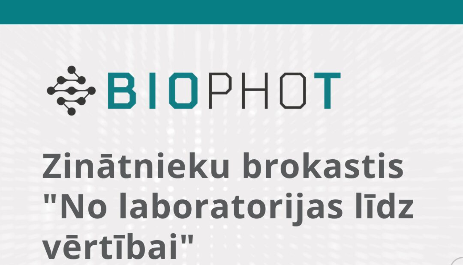 BioPhot seminārs "No laboratorijas līdz vērtībai"