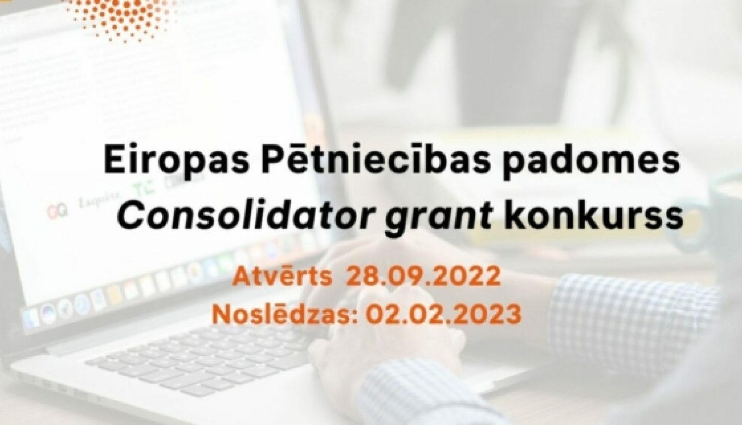 Atvērts Eiropas Pētniecības padomes Consolidator grant projektu konkurss