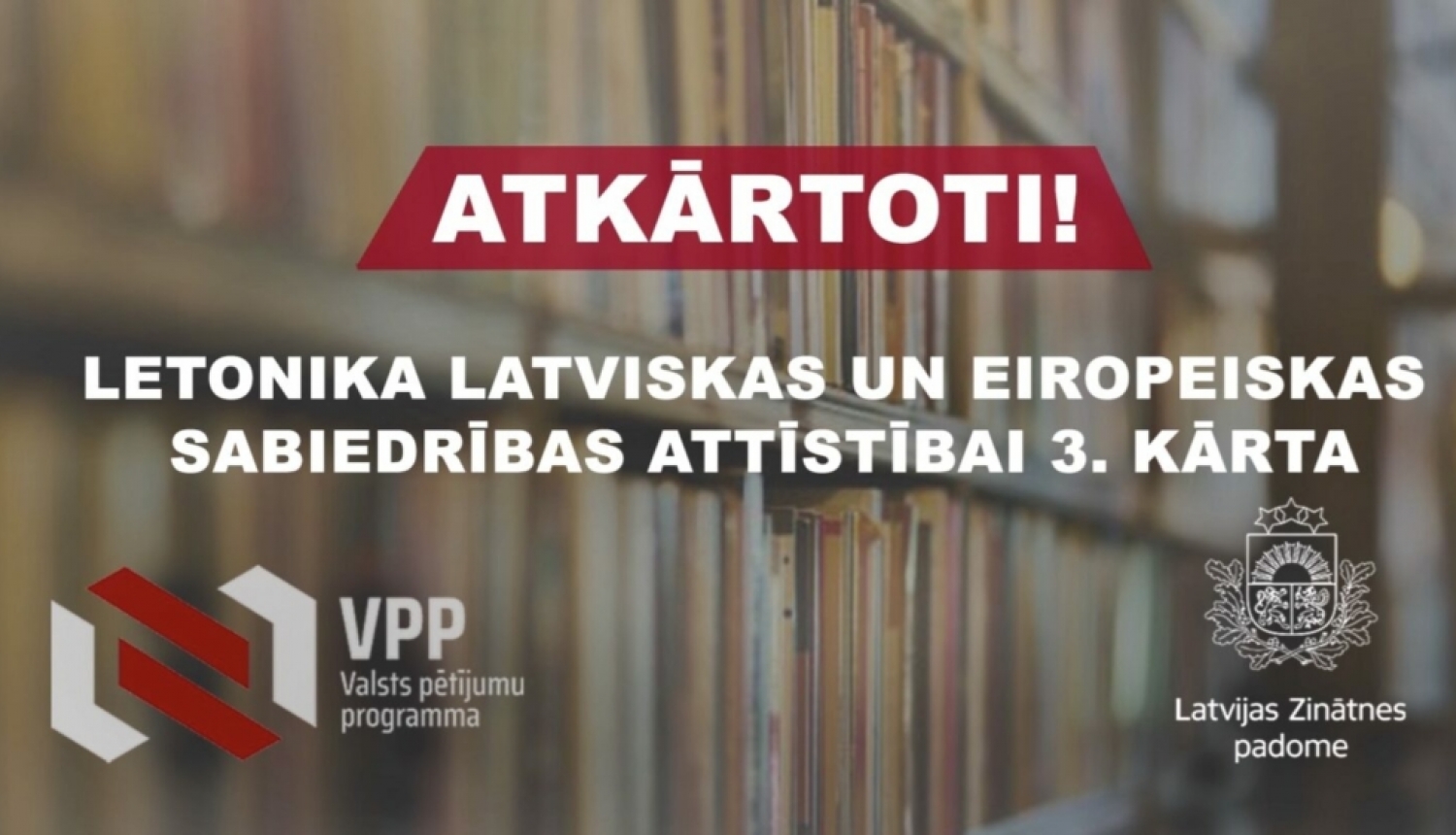 Atkārtoti ir izsludināta valsts pētījumu programmas “Letonika latviskas un eiropeiskas sabiedrības attīstībai” projektu pieteikumu atklātā konkursa 3.kārta